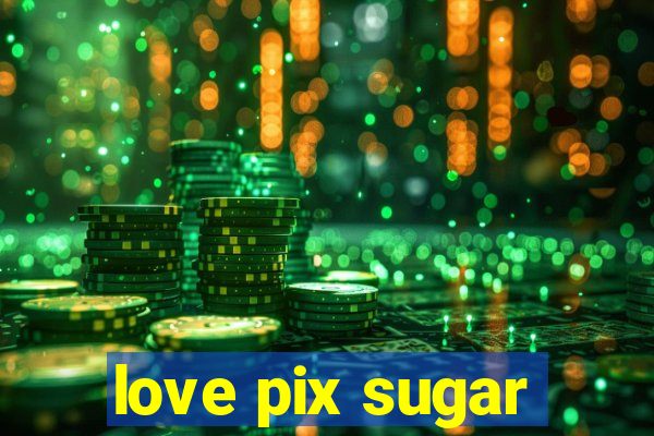 love pix sugar